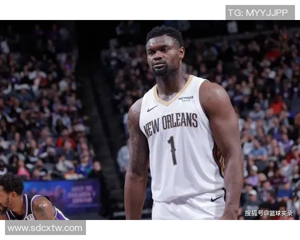 锡安体重问题持续发酵鹈鹕队聘营养师全天候监督饮食管理